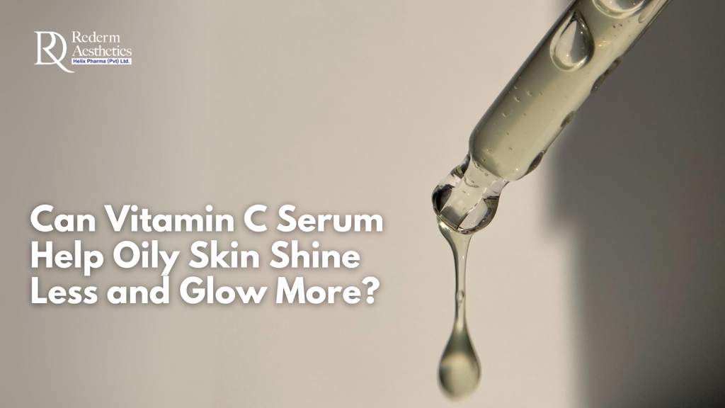Can Vitamin C Serum Help Oily Skin Shine Less and Glow More?