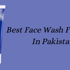 Ultimate Guide: Choosing the Perfect Face Wash for Men in Pakistan