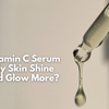 Can Vitamin C Serum Help Oily Skin Shine Less and Glow More?