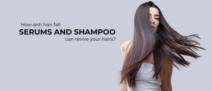 How anti hair fall serums and shampoo can revive your hairs?